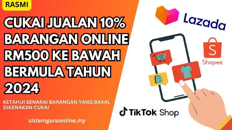 **Cukai Jualan 10% barangan online RM500 Ke Bawah Bermula Tahun 2024**