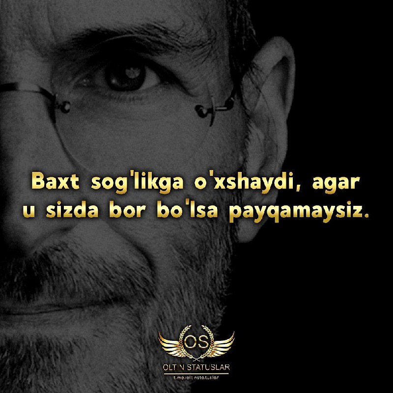 **Baxt sog'likga o'xshaydi, agar u sizda …