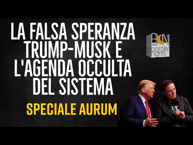 LA FALSA SPERANZA TRUMP-MUSK E L'AGENDA …