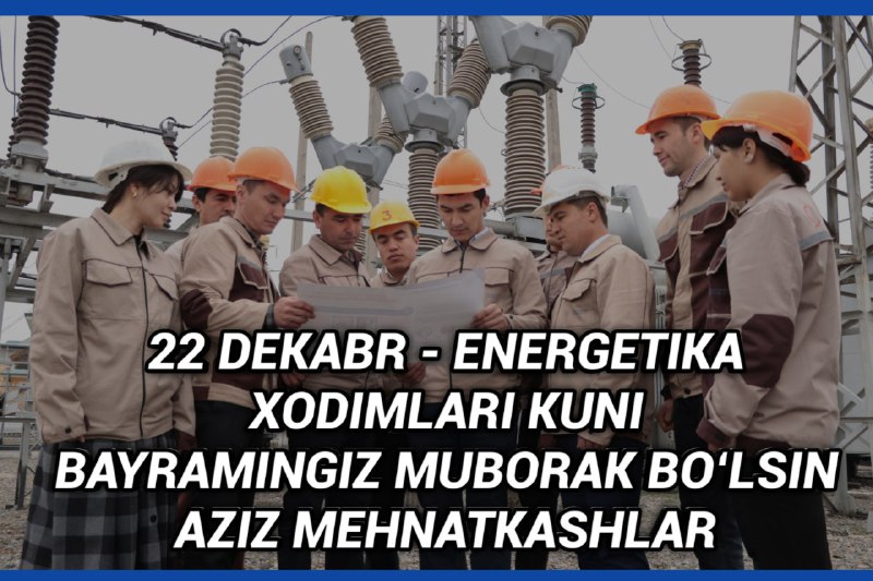 **22-dekabr – Energetika xodimlari kuni**