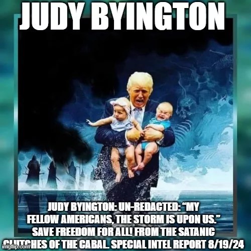 Judy Byington: Un-Redacted: My Fellow Americans, the Storm Is Upon Us. Save Freedom for All! From the Satanic Clutches of …