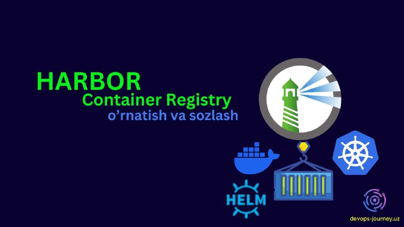 [**Harbor Container Registry o'rnatish va sozlash**](https://devops-journey.uz/guides/konteyner/harbor-setup)