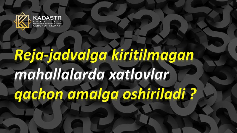 ***❓*****Reja-jadvalga kiritilmagan mahallalarda xatlovlar qachon amalga …