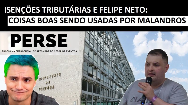 Felipe Neto e as Isenções Tributárias …