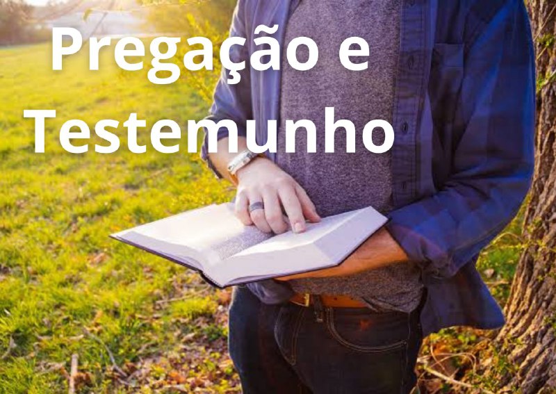 **PREGAÇÃO E TESTEMUNHO**