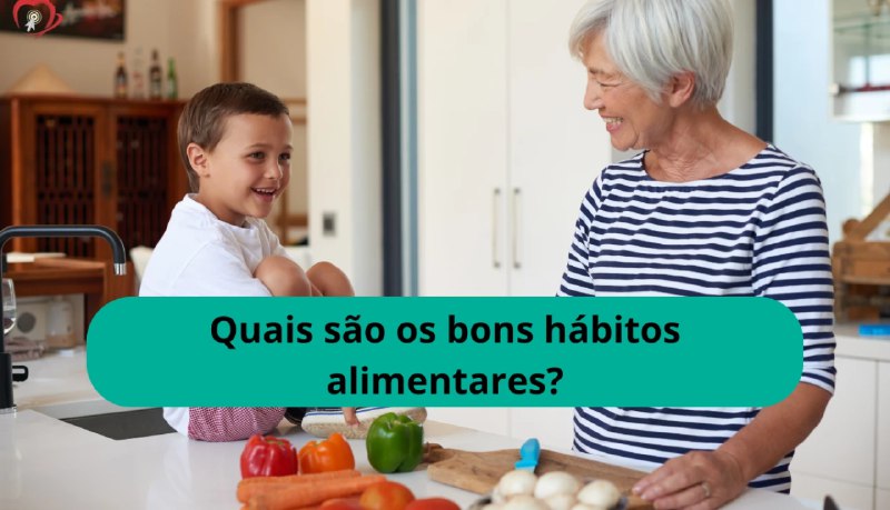 Quais são os bons hábitos alimentares?