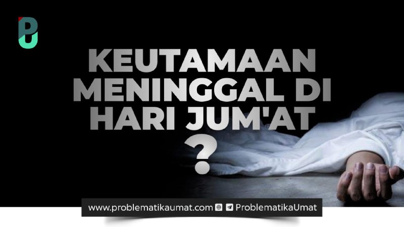 Keutamaan Meninggal Hari Jumat?