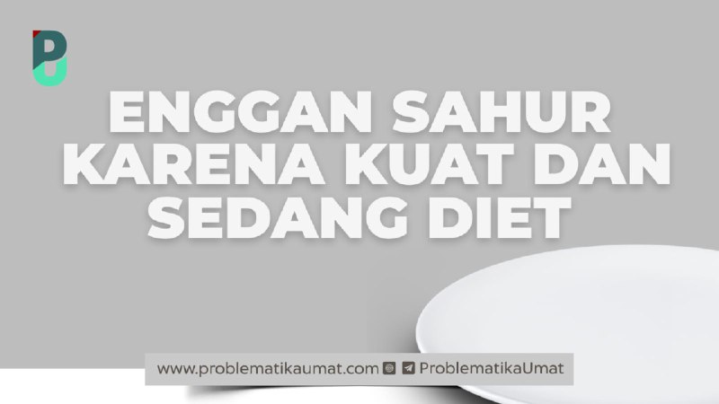 **Enggan Sahur Karena Kuat dan sedang …