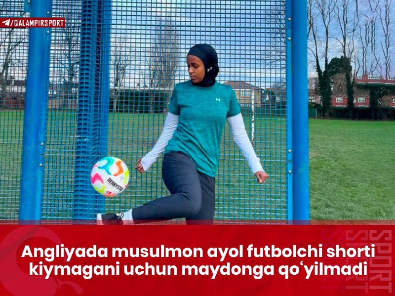 **Angliyada musulmon ayol futbolchi shorti kiymagani …