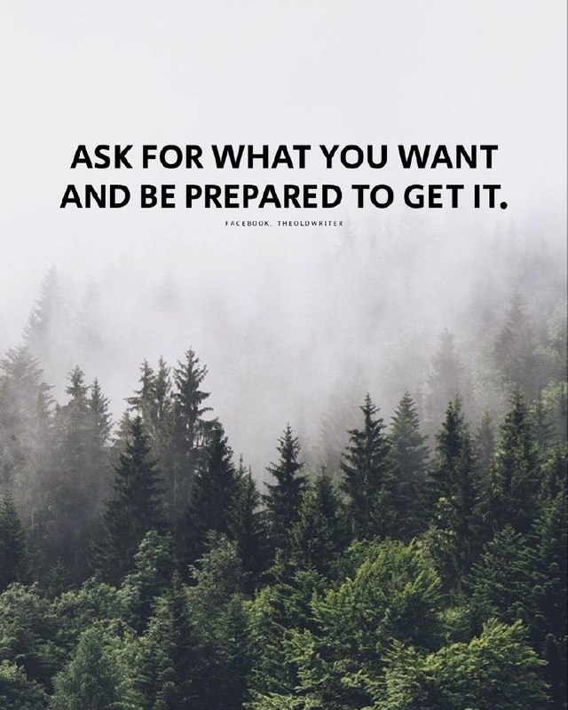 ASK FOR WHAT YOU WANT AND …