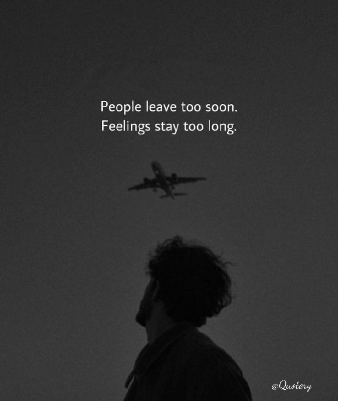 People leave too soon. Feelings stay …