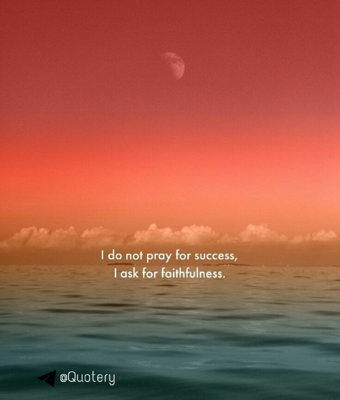 I do not pray for **success,**I …