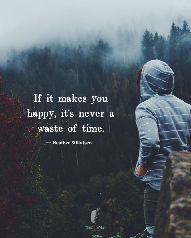 If it makes you happy, it's …