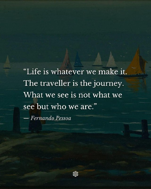 "Life is whatever we make it. …