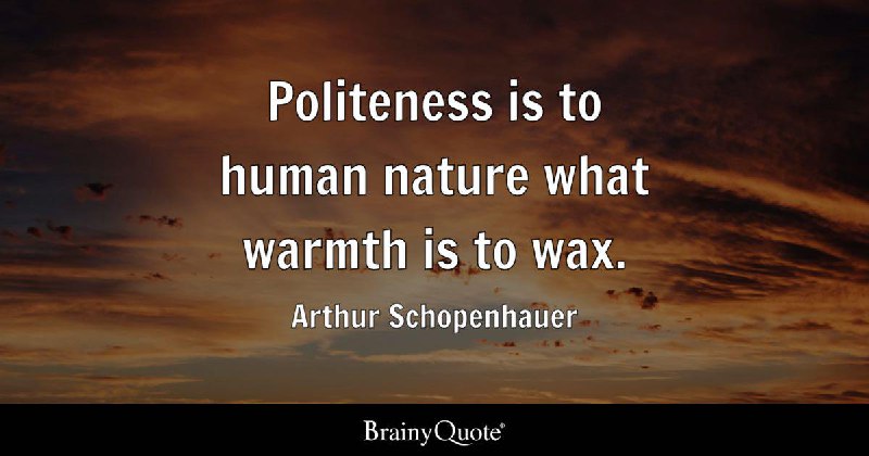 "Politeness is to human nature what …