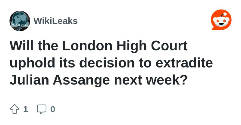Will the London High Court uphold its decision to extradite Julian Assange next week?