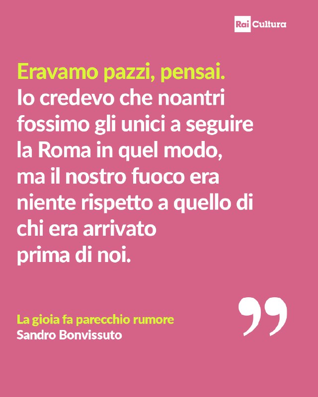 “Eravamo pazzi, pensai. Io credevo che …