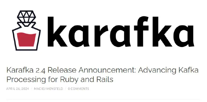 26 апреля 2024 года [состоялся](https://mensfeld.pl/2024/04/karafka-2-4-release-announcement-advancing-kafka-processing-for-ruby-and-rails/) релиз эффективной многопоточной среды обработки Kafka на Ruby и Rails проекта Karafka 2.4.
