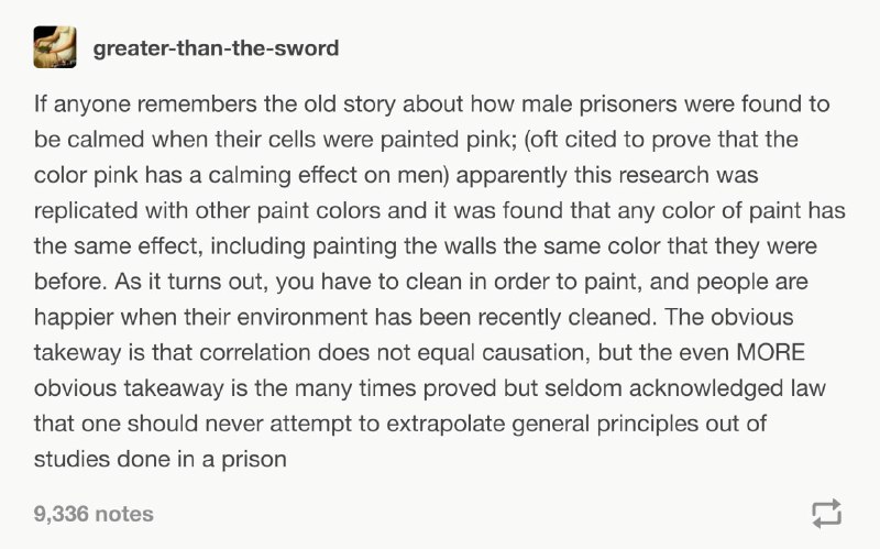 我不知道还有没有人记得一份研究，根据把监狱墙壁涂成粉色有助于男性狱友的情绪调节，得出结论说粉色可以帮助男性恢复平静。后来有人尝试重复这个实验，却发现不管把墙壁涂成什么颜色，哪怕是重新刷一遍原来的颜色，都会有同样的效果。