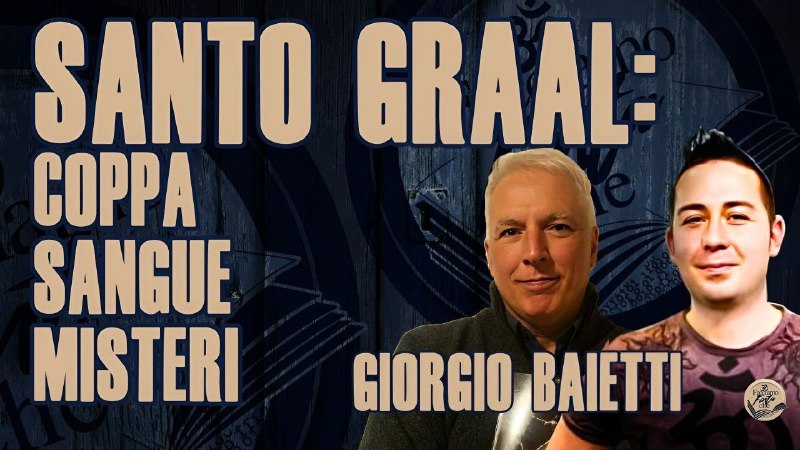 SANTO GRAAL: COPPA, SANGUE, MISTERI con GIORGIO BAIETTI