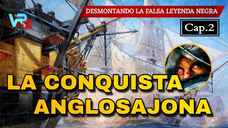 ***🇪🇸*** La Conquista Anglosajona [Leyenda Negra …