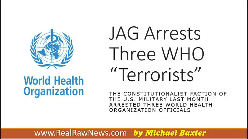[#TRUTH](?q=%23TRUTH) - JAG Arrests Three WHO (World Health Organization) Terrorists for Crimes Against Humanity and Treason.