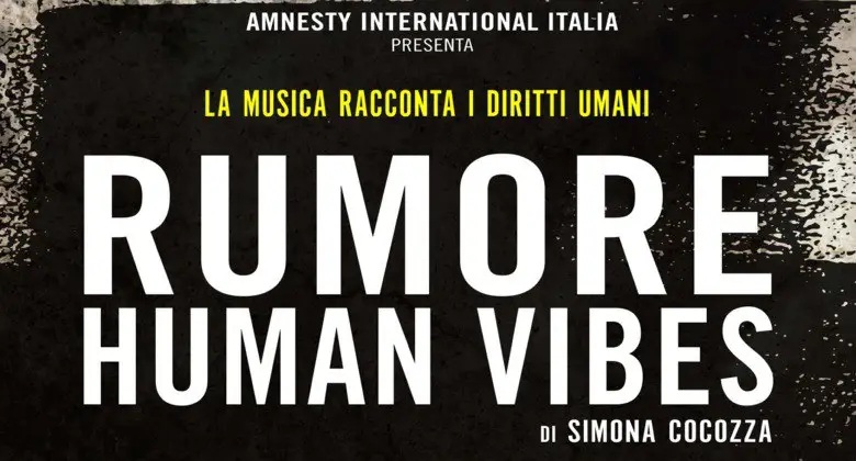 **Fare rumore col cinema per i diritti umani.**Viene presentato in questi giorni il film-documentario **"Rumore-Human Vibes"** di Simona Cocozza.
