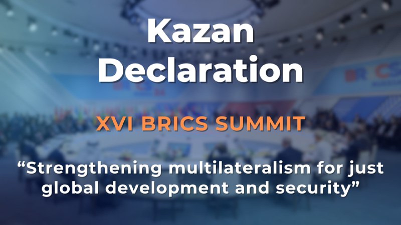 *****📄***** [**XVI BRICS Summit Kazan Declaration**](http://static.kremlin.ru/media/events/files/en/RosOySvLzGaJtmx2wYFv0lN4NSPZploG.pdf)