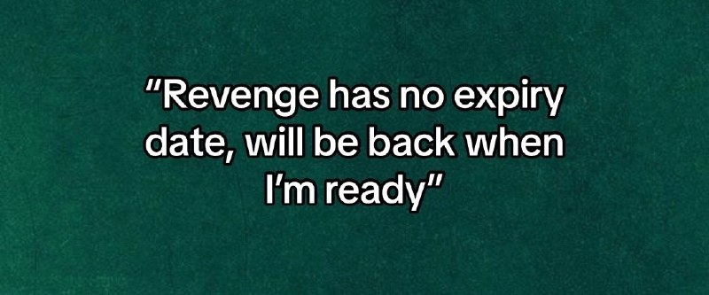 "Revenge has no expiry date, will …