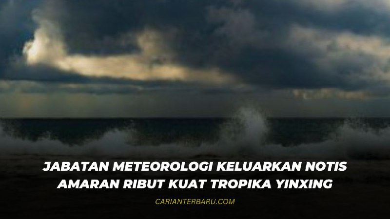 Jabatan Meteorologi keluarkan amaran ribut kuat …