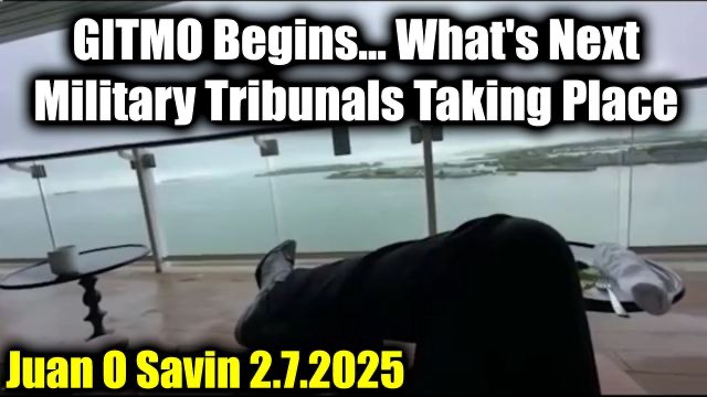 Juan O Savin 2.7.2025 “GITMO Begins… …