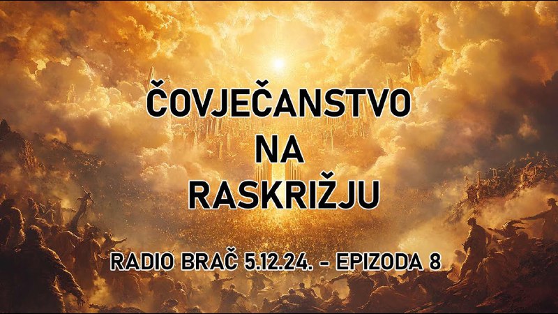 *****🌟***** **ČOVJEČANSTVO NA RASKRIŽJU - EPIZODA …