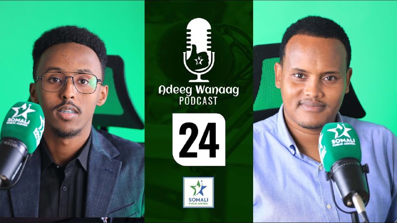 Full episode: Adeeg Wanaag Podcast E24.