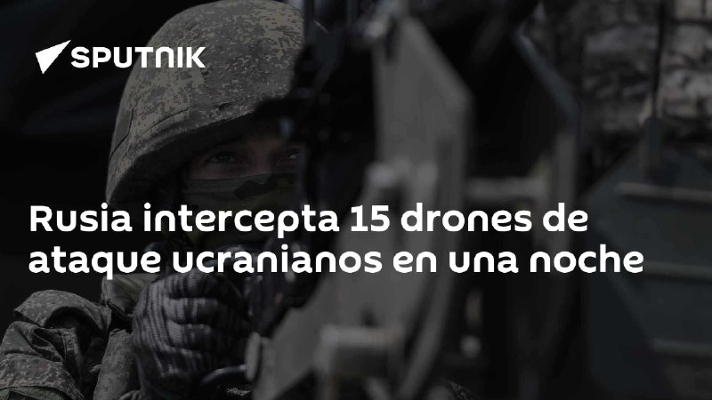 Rusia intercepta 15 drones de ataque …