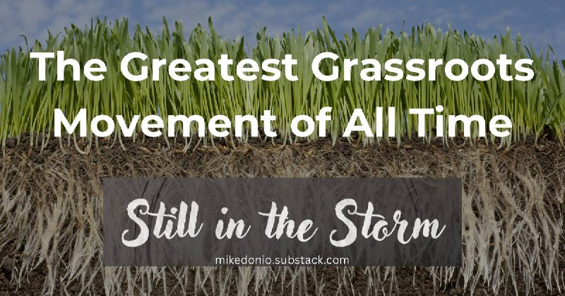 **The Greatest Grassroots Movement of All …