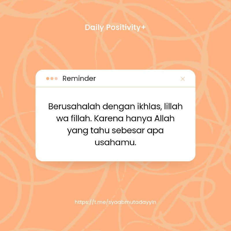 *"Berusahalah dengan ikhlas, **lillah wa fillah**. …