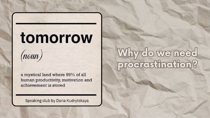 **Procrastination:** why do we need it?