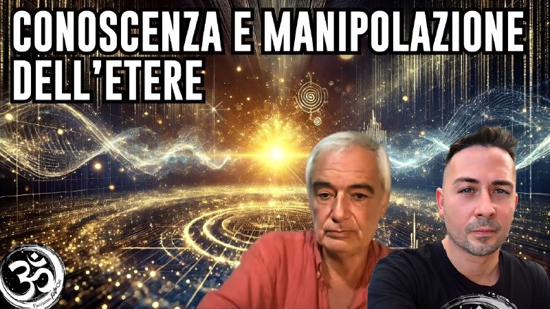 CONOSCENZA E MANIPOLAZIONE DELL'ETERE con LORENZO …