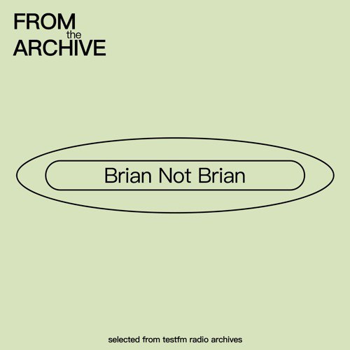 [From the Archive: Brian Not Brian](https://on.soundcloud.com/EZoqDgP9hiTpHMPi7).