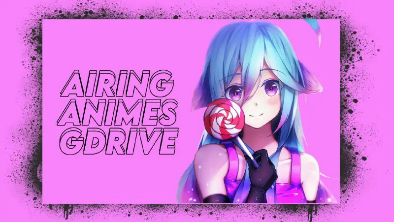 ***✨***Airing Animes Gdrive***✨***