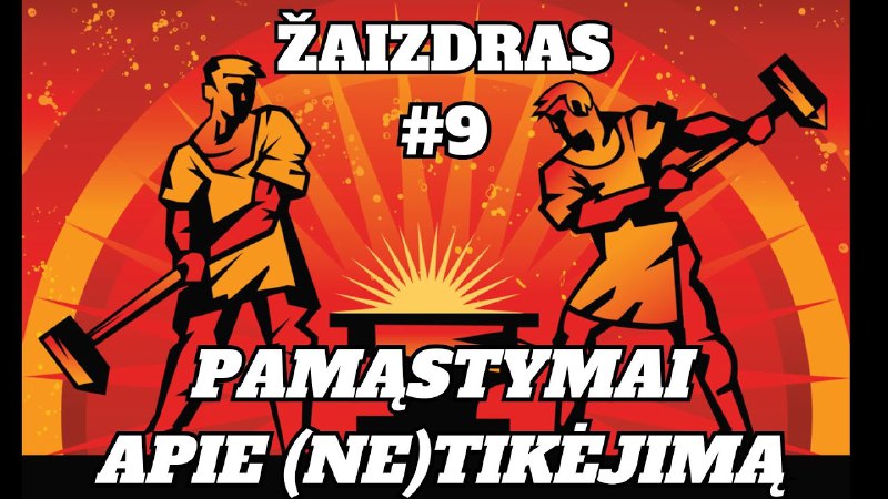 ŽAIZDRAS (9) PAMĄSTYMAI APIE (NE)TIKĖJIMĄ. TĘSINYS