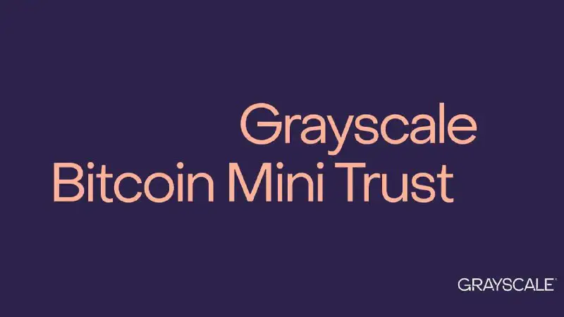 Grayscale tiết lộ mức phí cho Bitcoin Mini Trust
