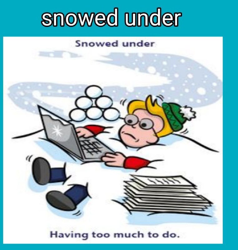 ***📔*** Be snowed under