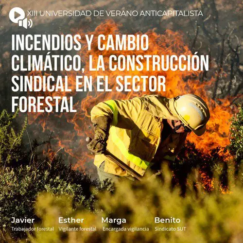 **"Incendios y cambio climático, la construcción sindical en el sector forestal"**