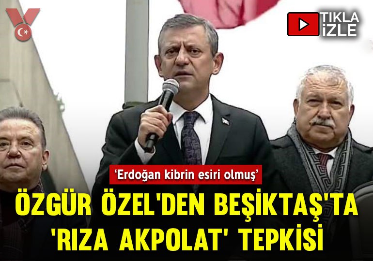 Özgür Özel'den Beşiktaş'ta 'Rıza Akpolat' tepkisi: …