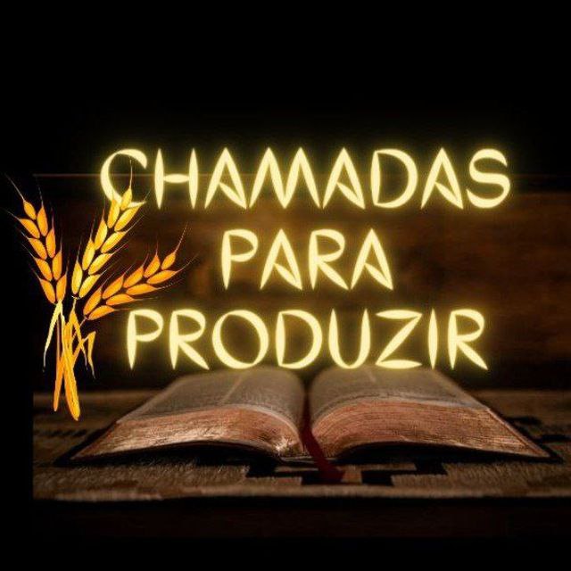 ***?*** **CHAMADAS PARA PRODUZIR** ***?***