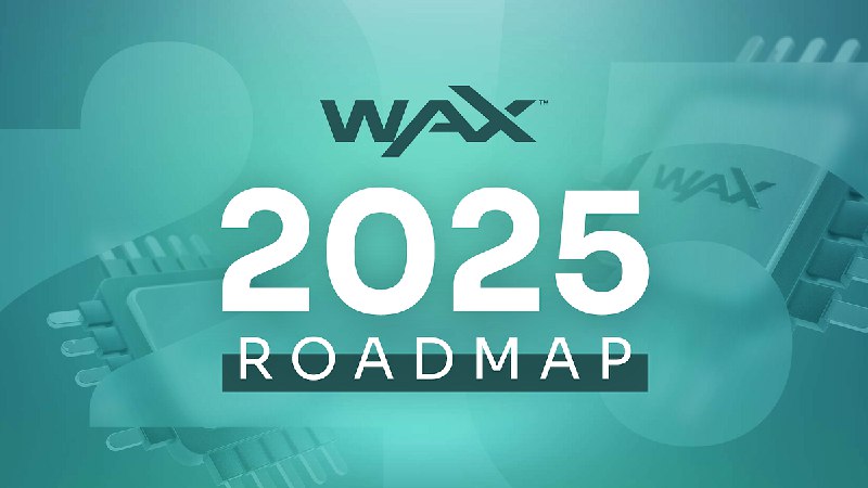 ***?*** The WAX Blockchain 2025 Roadmap …