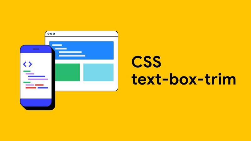 CSS [text-box-trim](https://developer.chrome.com/blog/css-text-box-trim)