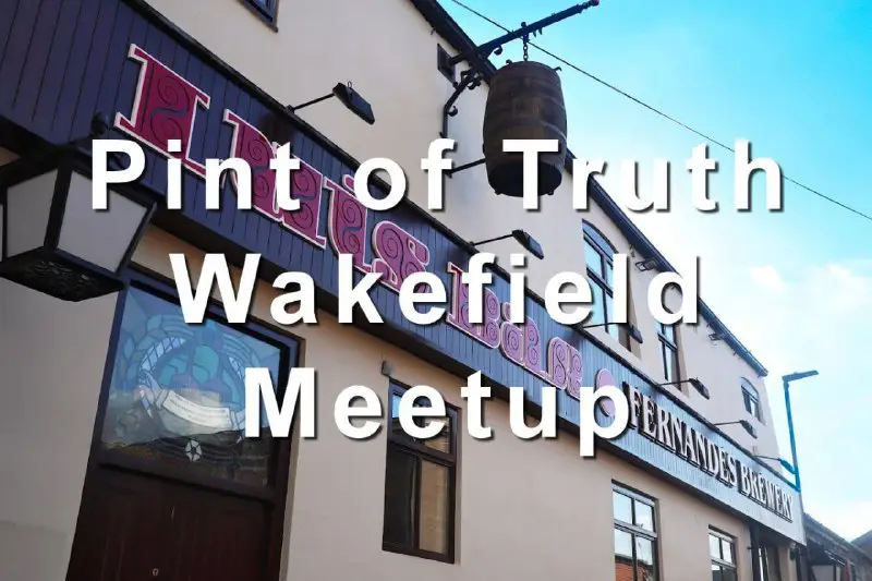 Pint of Truth Wakefield are meeting …