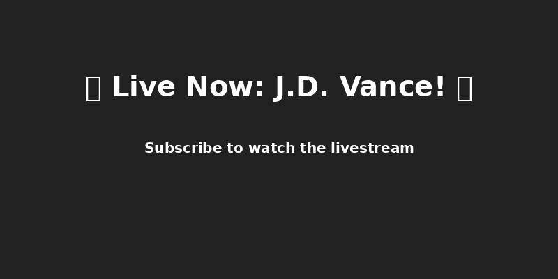 ***🚨*** **Live Now: J.D. Vance!** ***🚨***